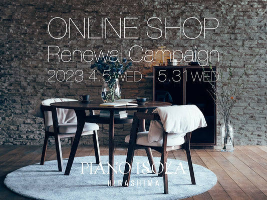 PIANO ISOLA Online Shop Renewal Campaign 2023. 4. 5 wed – 5.31 wed