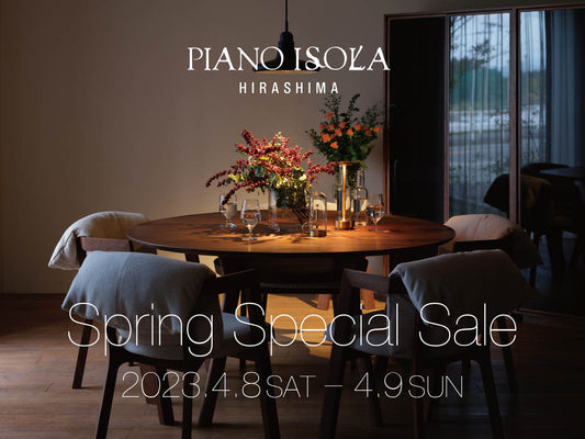 PIANO ISOLA Spring Special Sale 2023.4.8 sat - 4.9 sun