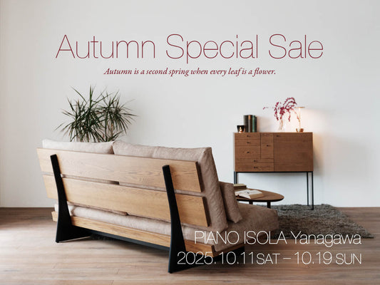 PIANO ISOLA Yanagawa Autumn Special Sale 2025.10.11 sat - 10.19 sun（終了しました）