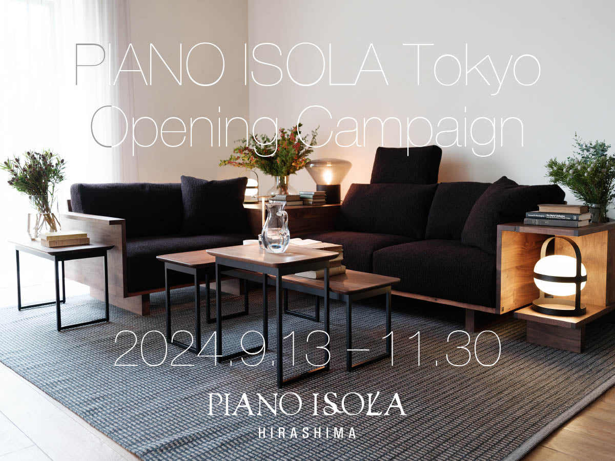 PIANO ISOLA Tokyo Opening Campaign 2024.9.13 FRI - 11.30 SAT