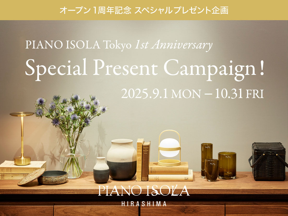 PIANO ISOLA Tokyo 1st Anniversary Campaign 2025.9.1 MON - 10.31 FRI